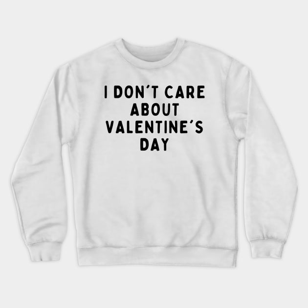 I Don't Care About Valentine's Day, Funny White Lie Party Idea Outfit, Gift for My Girlfriend, Wife, Birthday Gift to Friends Crewneck Sweatshirt by All About Midnight Co